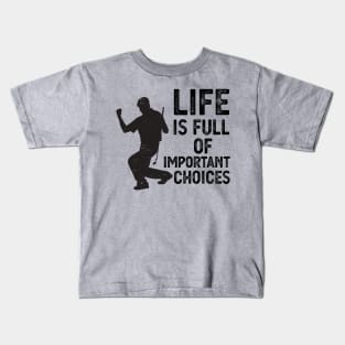 Life Is Full Of Important Choices life is full of important choices funny Kids T-Shirt